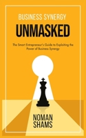Business Synergy Unmasked: The Smart Entrepreneur's Guide to Exploiting the Power of Business Synergy B08R9V2PKJ Book Cover
