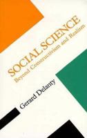 Social Science: Beyond Constructivism and Realism (Concepts in Social Thought Series) 0816631271 Book Cover