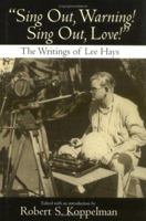 Sing Out, Warning!, Sing Out, Love: The Writings of Lee Hays 1558494235 Book Cover