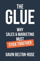 The Glue - Why Sales & Marketing Must Stick Together B0F8XMBHML Book Cover