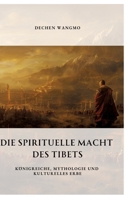 Die spirituelle Macht des Tibets: Königreiche, Mythologie und kulturelles Erbe (German Edition) 3384332555 Book Cover