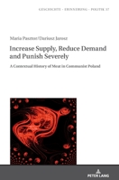 Increase Supply, Reduce Demand and Punish Severely: A Contextual History of Meat in Communist Poland 3631825900 Book Cover