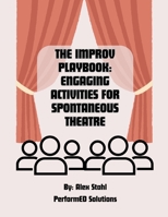 The Improv Playbook: Engaging Activities for Spontaneous Theatre B0C8846GYQ Book Cover