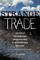 Strange Trade: The Story of Two Women Who Risked Everything in the International Drug Trade 1580053130 Book Cover