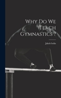 Why do we Teach Gymnastics ? 1022001035 Book Cover