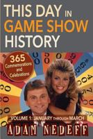 This Day in Game Show History- 365 Commemorations and Celebrations, Vol. 1: January Through March 1593935692 Book Cover
