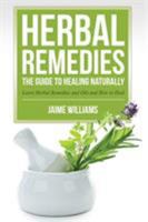 Herbal Remedies: The Guide to Healing Naturally 163287461X Book Cover