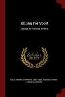 Killing For Sport: Essays By Various Writers 1376346397 Book Cover