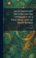 An Elementary Treatise on the Dynamics of a Practicle and of Rigid Bodies 1025627822 Book Cover