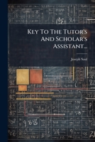 Key to the Tutor's and Scholar's Assistant... 1273801636 Book Cover