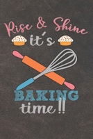 Rise & Shine It's Baking Time: 110 Pages of Blank Baking Recipes Journal for DIY Baking Cookbook Note (Funny, Humorous and Cute Books and Journals) 171273301X Book Cover