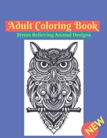 adult coloring book stress relieving animal designs: An Adult Coloring Book with Lions, Elephants, Owls, Horses, Dogs, Cats, and Many More! B08W7JTTZ4 Book Cover
