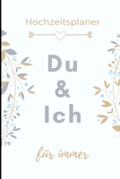 HOCHZEITSPLANER DU & ICH FÜR IMMER: A5 Hochzeitsplaner LINIERT Geschenkidee zur Verlobung | für zukünftige Bräute und Bräutigame | ... | Verlobungsgeschenk (German Edition) 1693147416 Book Cover