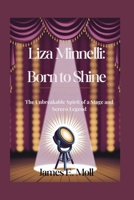 Liza Minnelli: Born to Shine: The Unbreakable Spirit of a Stage and Screen Legend B0FJ8X9K1Q Book Cover