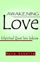 Awakening Love: A Spiritual Quest Into Judaism 0965177114 Book Cover