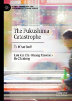 The Fukushima Catastrophe: To What End? 981991955X Book Cover