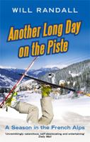 Another Long Day on the Piste: A Season in the French Alps 0349119333 Book Cover
