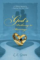 God's Pathway to Marriage: A Biblical Approach to Acquiring Your Soul Mate 1432787810 Book Cover