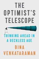 The Optimist's Telescope: Thinking Ahead in a Reckless Age 0735219478 Book Cover