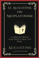 St. Augustine on Neoplatonism: A Link Between Platonists and the Bible 9358372907 Book Cover