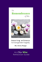 In Remembrance of Me, Bearing Witness to Transgender Tragedy: An OtherWise Reflection Guide 1951124103 Book Cover