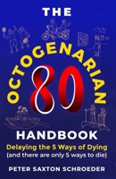 The Octogenarian Handbook: Delaying The 5 Ways of Dying 1954094590 Book Cover