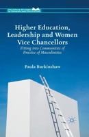 Higher Education, Leadership and Women Vice Chancellors: Fitting in to Communities of Practice of Masculinities 1137444037 Book Cover