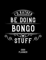 I'd Rather Be Doing Bongo Stuff 2020 Planner: Bongo Fan 2020 Planner, Funny Design, 2020 Planner for Bongo Lover, Christmas Gift for Bongo Lover 1678563056 Book Cover