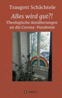 Alles wird gut?!: Theologische Annäherungen an die Corona-Pandemie 3347231341 Book Cover