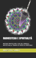 RADIOESTESIA E SPIRITUALITÀ: METODO PRATICO PER L'USO DEL PENDOLO MISTICO NELLA TERAPIA DI CRESCITA SPIRITUALE (ESOTERISMO) B091J183FS Book Cover