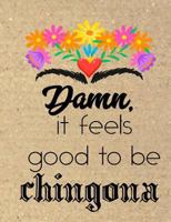 Damn It Feels Good to Be Chingona: Composition Notebook Journal College Ruled Lined Paper School Notes Gift for Latinas Libreta Rayada 7.50 x 9.75 in 120 pp 1798971704 Book Cover