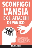 Sconfiggi l'Ansia e gli Attacchi di Panico: Terapie e Segreti per Eliminare Angoscia e Negatività, Riconoscere i Sintomi e Gestire Ansia, Depressione B0931QRJGX Book Cover