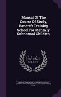Manual of the Course of Study, Bancroft Training School for Mentally Subnormal Children 1179094484 Book Cover