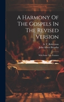 A Harmony Of The Gospels In The Revised Version: With Some New Features 1019443189 Book Cover