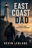 East Coast Dad: The Real, Messy, Honest Side of Fatherhood B0H6SLKFDN Book Cover