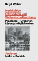 Nachhaltige Entwicklung Und Weltwirtschaftsordnung: Probleme, Ursachen Losungskonzepte. Ein Problemorientierter Lehrtext 3322951278 Book Cover