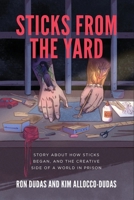 Sticks from the Yard: Story about how Sticks began, and the creative side of a world in prison B0CQKMBZ3R Book Cover