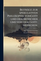 Beiträge Zur Spekulativen Philosophie Von Gott-menschen 1245011456 Book Cover