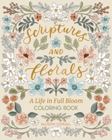 Scriptures and Florals: Life In Full Bloom: Coloring Book B0DV4MYGM2 Book Cover
