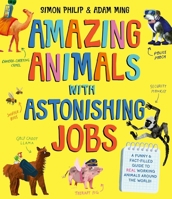 Amazing Animals with Astonishing Jobs 1471188167 Book Cover
