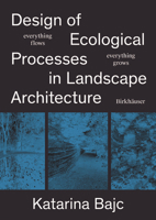 Everything Flows, Everything Grows: Ecological Processes in Landscape Architecture 3035629684 Book Cover