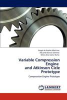 Variable Compression Engine and Atkinson Cicle Prototype: Compression Engine Prototype 3847302167 Book Cover