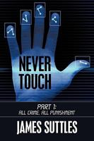 Never Touch: Part 1: All Crime, All Punishment 1438958978 Book Cover