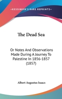 The Dead Sea: Or Notes And Observations Made During A Journey To Palestine In 1856-1857 1165077671 Book Cover