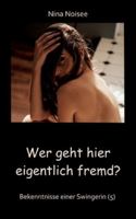 Wer geht hier eigentlich fremd? - Was so alles passieren kann, wenn in einer Ehe beide Partner das Bedürfnis nach Fremdsex haben, aber nur einer es ... (5): Eine Reality-Geschichte aus der Erfahr 3384759400 Book Cover