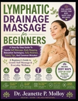 Lymphatic Drainage Massage for Beginners: A Step-By-Step Guide To Gentle Self-Massage, Body Mapping, Relaxation Techniques, Daily Routines, Safety Tips, And Common Mistakes B0HGP8LZY1 Book Cover