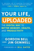 Your Life, Uploaded: The Digital Way to Better Memory, Health, and Productivity 0452296560 Book Cover