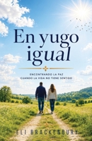 En yugo igual: Encontrando la paz cuando la vida no tiene sentido (Spanish Edition) B0HKH259F6 Book Cover