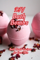DIY Bath Bombs: Bath Bomb Recipes for Your Skin: Gift for Mom B092P9NS4W Book Cover