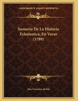 Sumario De La Historia Eclesiastica, En Verso (1789) 1295194465 Book Cover